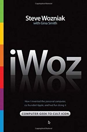 iWoz: From Computer Geek to Cult Icon: How I Invented the Personal Computer, Co-Founded Apple, and Had Fun Doing It